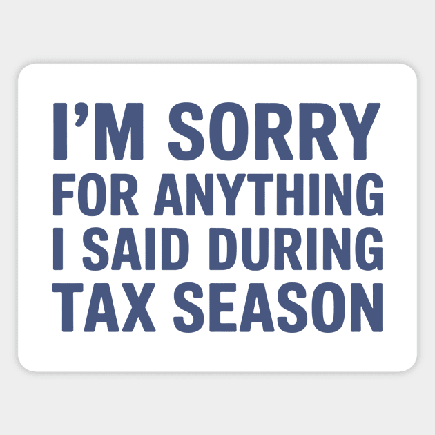 I'm Sorry For Anything I Said During Tax Season Magnet by CreativeSage